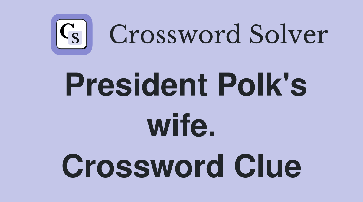 President Polk's wife. Crossword Clue