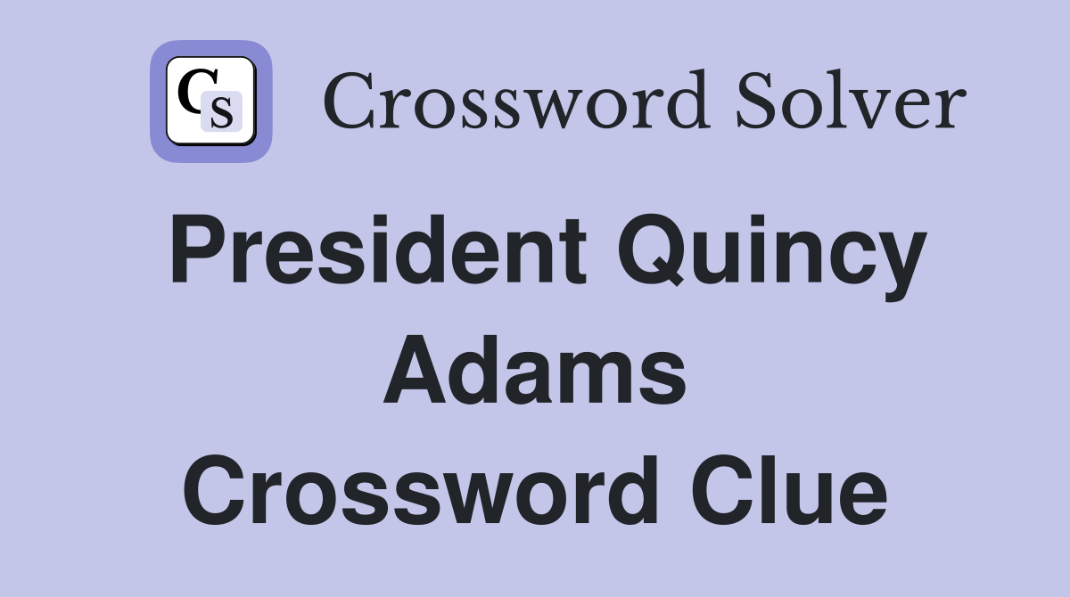 President Quincy Adams Crossword Clue