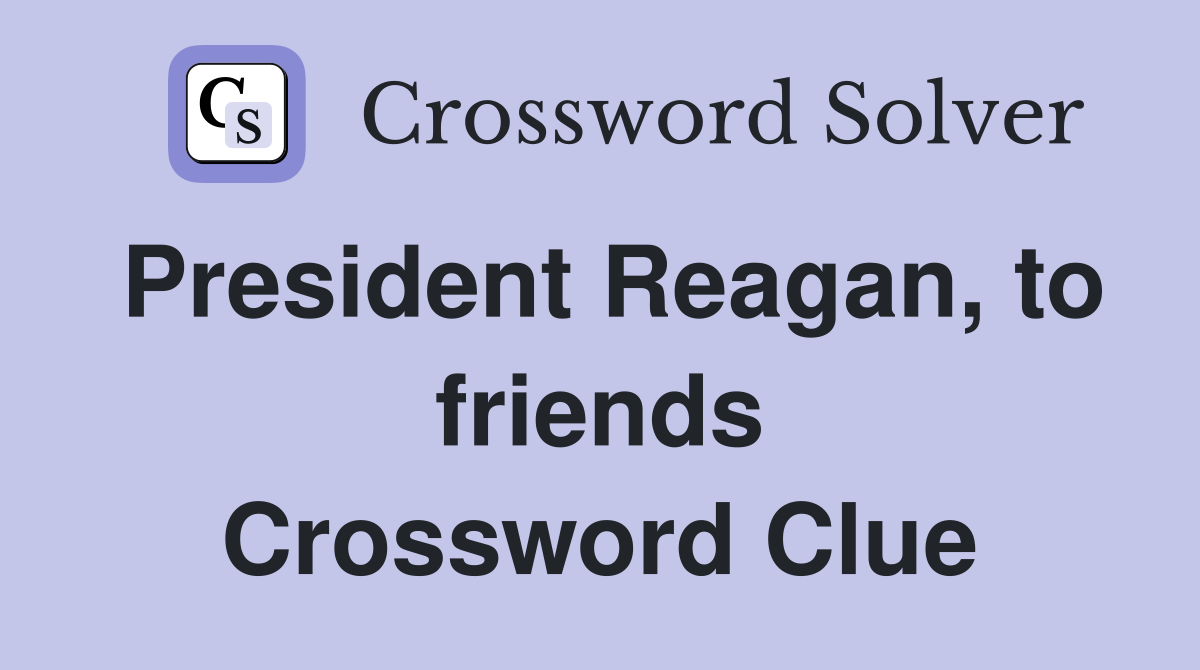 President Reagan, to friends Crossword Clue