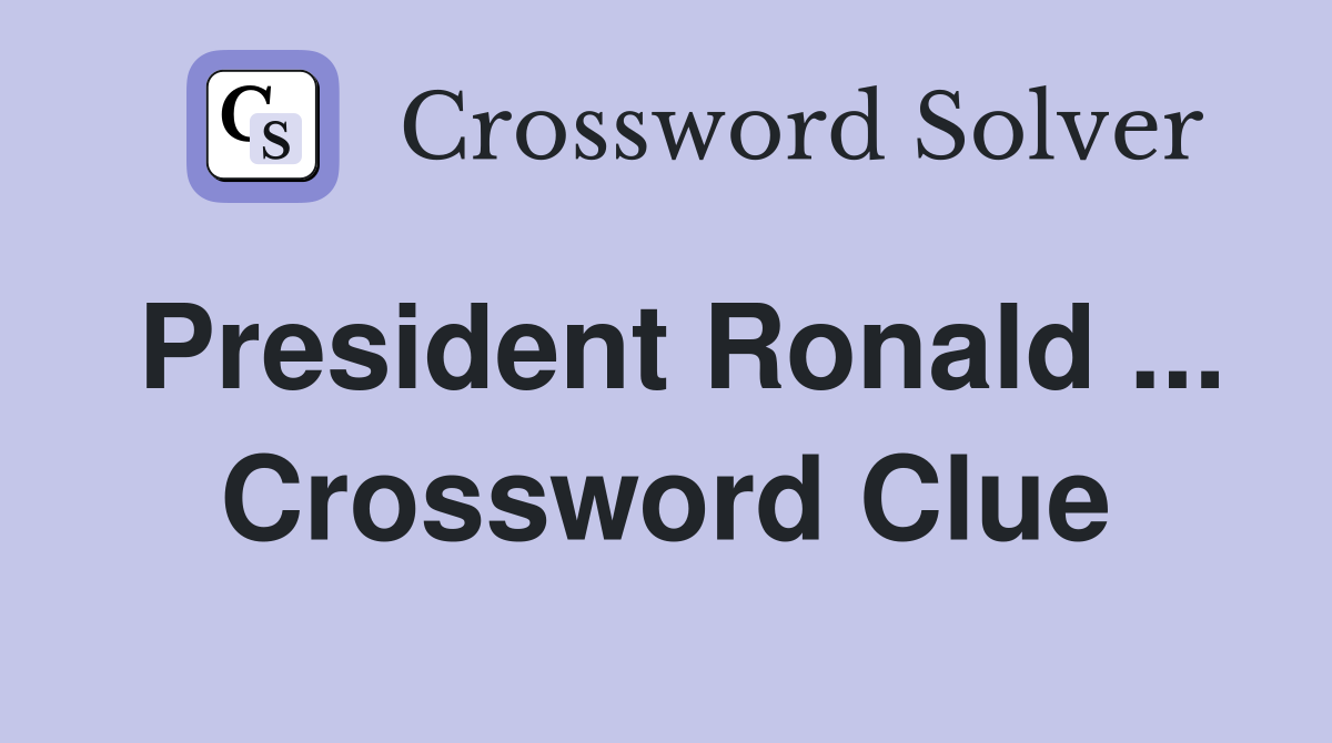 President Ronald ... Crossword Clue