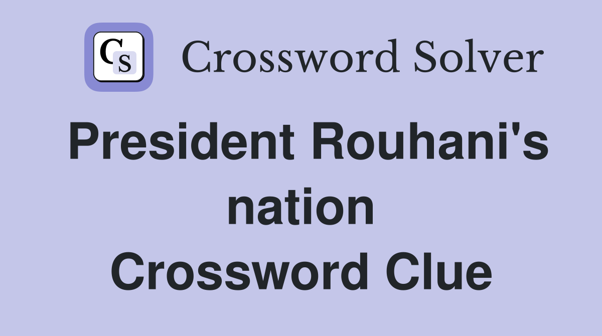 President Rouhani's nation Crossword Clue