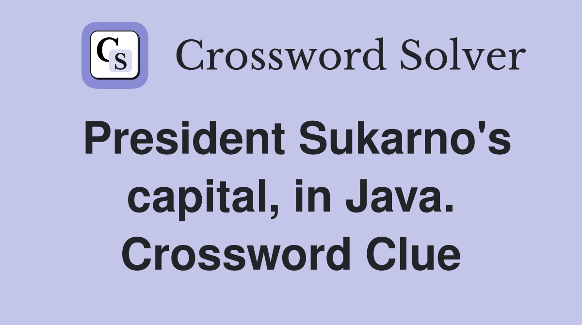 President Sukarno's capital, in Java. Crossword Clue