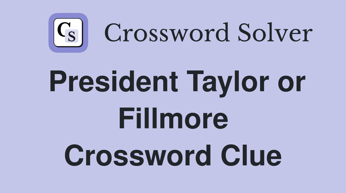 President Taylor or Fillmore Crossword Clue