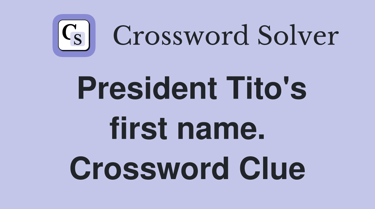 President Tito's first name. Crossword Clue