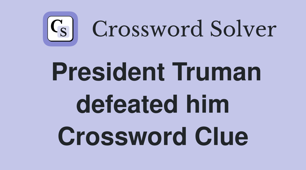 President Truman defeated him Crossword Clue