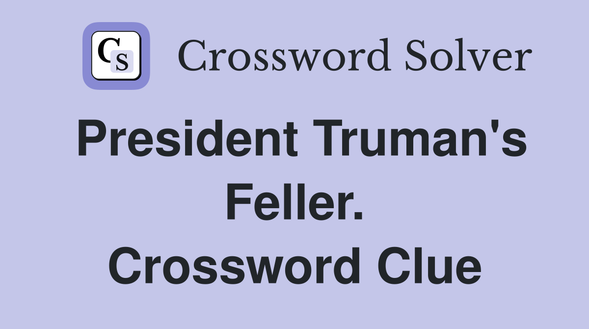 President Truman's Feller. Crossword Clue