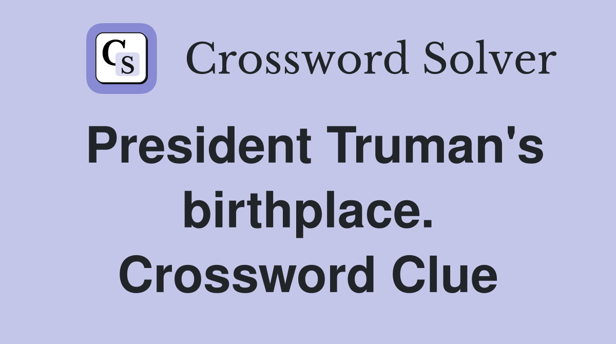 President Truman's birthplace. Crossword Clue