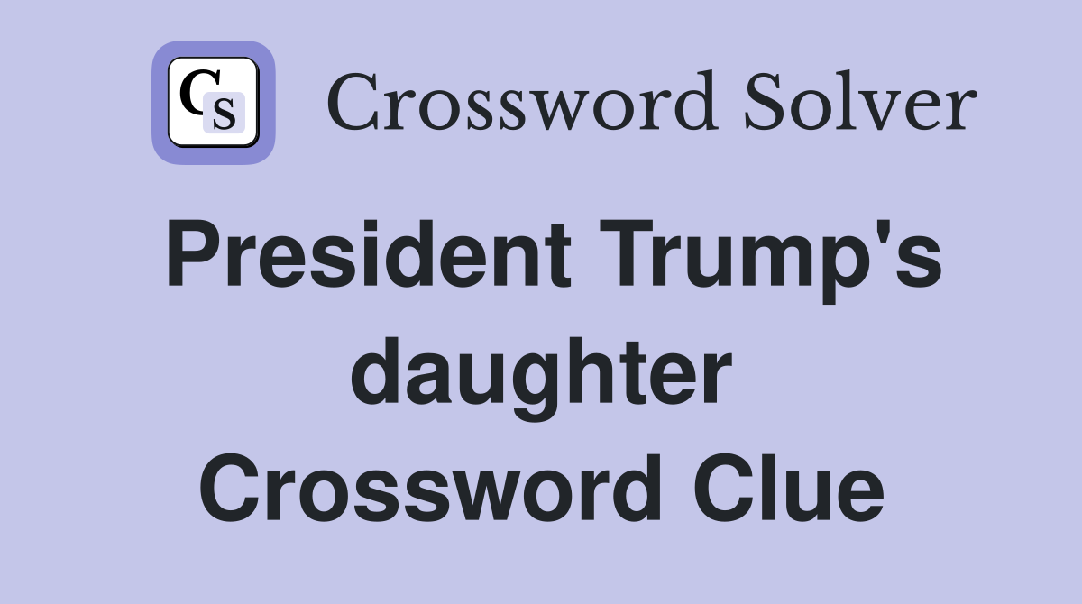 President Trump's daughter Crossword Clue
