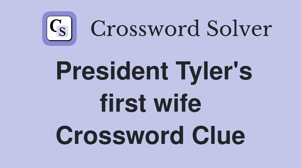 President Tyler's first wife Crossword Clue