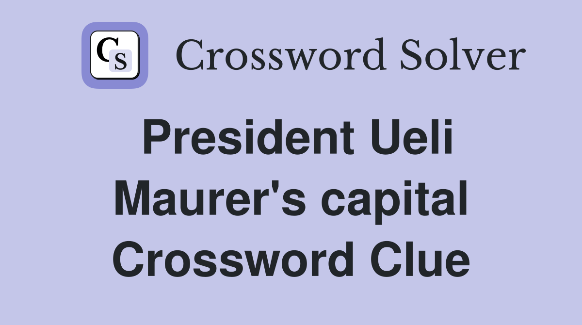 President Ueli Maurer's capital Crossword Clue