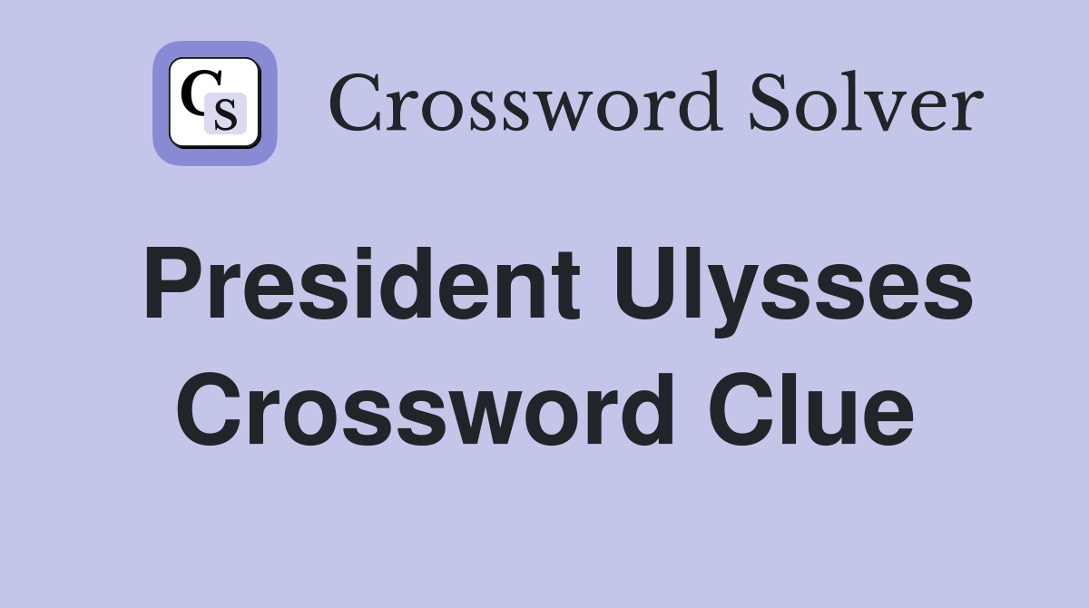 President Ulysses Crossword Clue