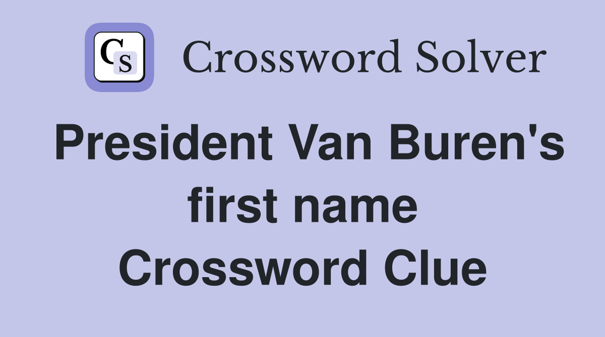 President Van Buren's first name Crossword Clue