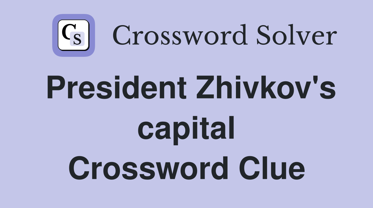 President Zhivkov's capital Crossword Clue