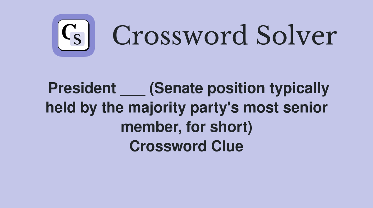 President ___ (Senate position typically held by the majority party's most senior member, for short) Crossword Clue