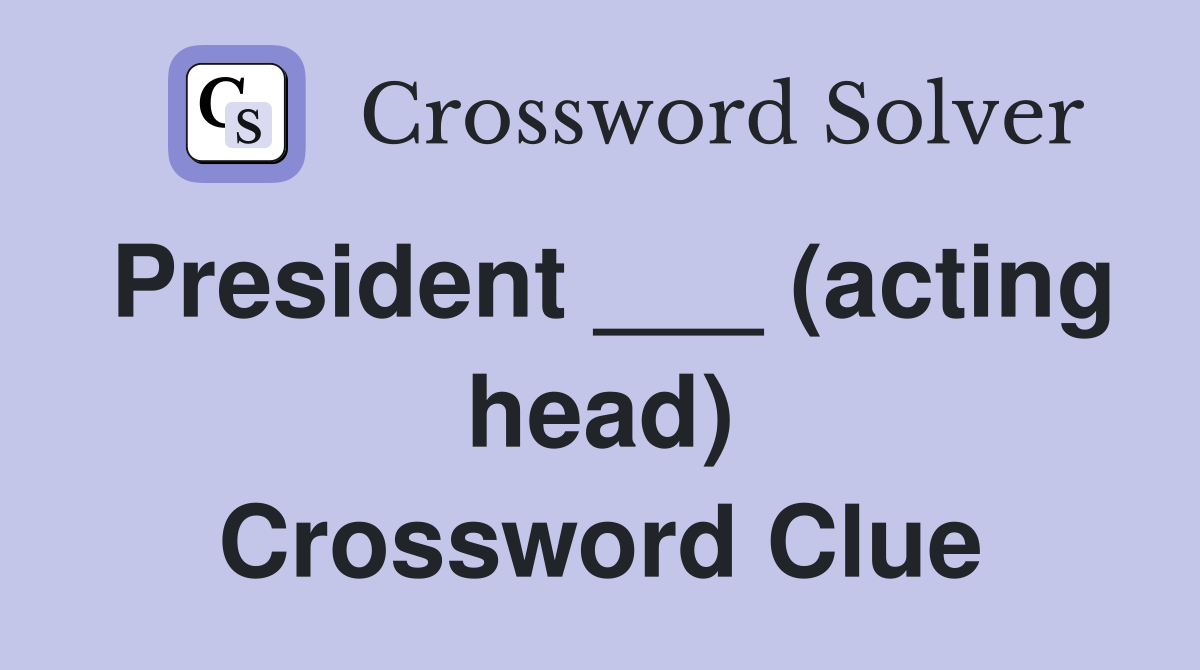 President ___ (acting head) Crossword Clue