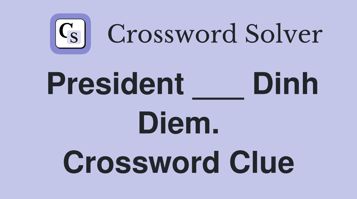 President ___ Dinh Diem. Crossword Clue