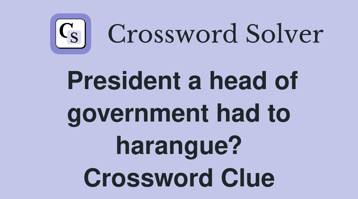 President a head of government had to harangue? Crossword Clue