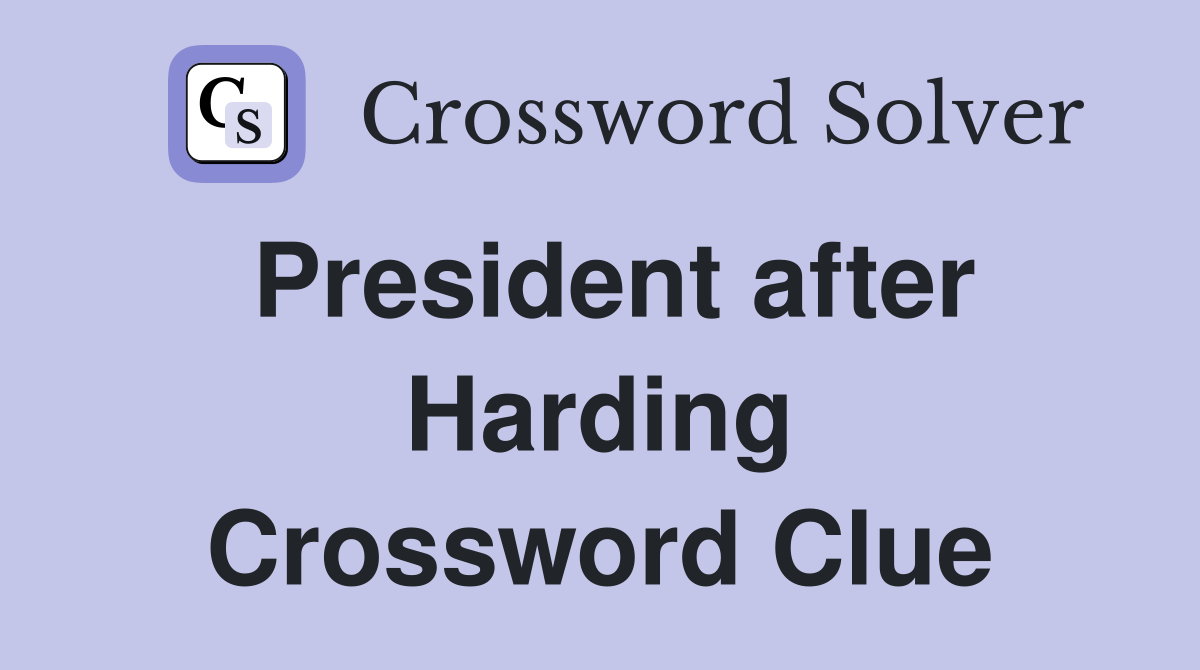 President after Harding Crossword Clue