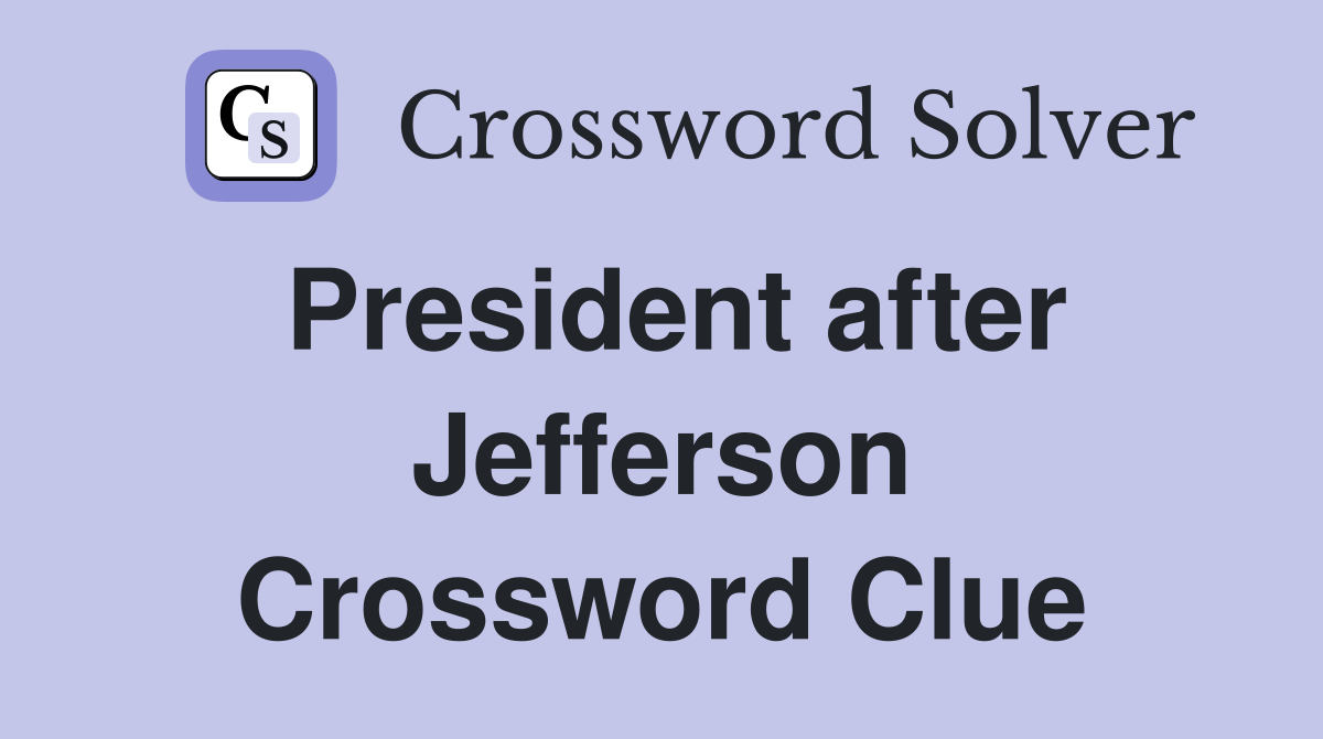 President after Jefferson Crossword Clue