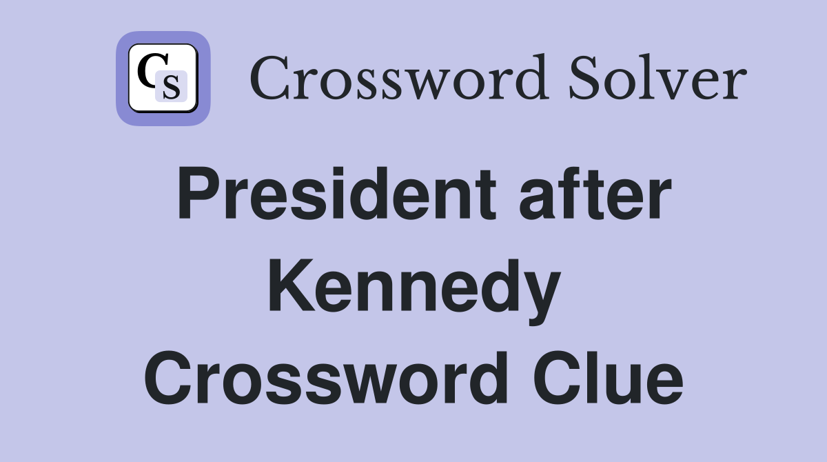 President after Kennedy Crossword Clue