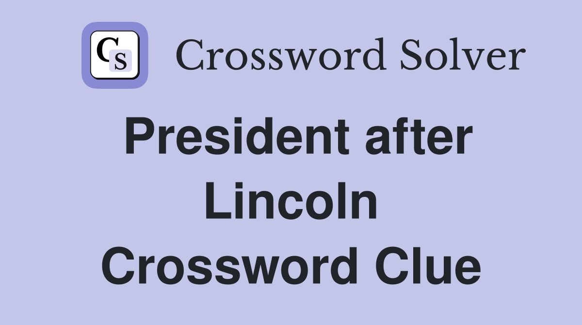 President after Lincoln Crossword Clue