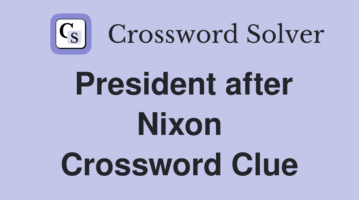 President after Nixon Crossword Clue