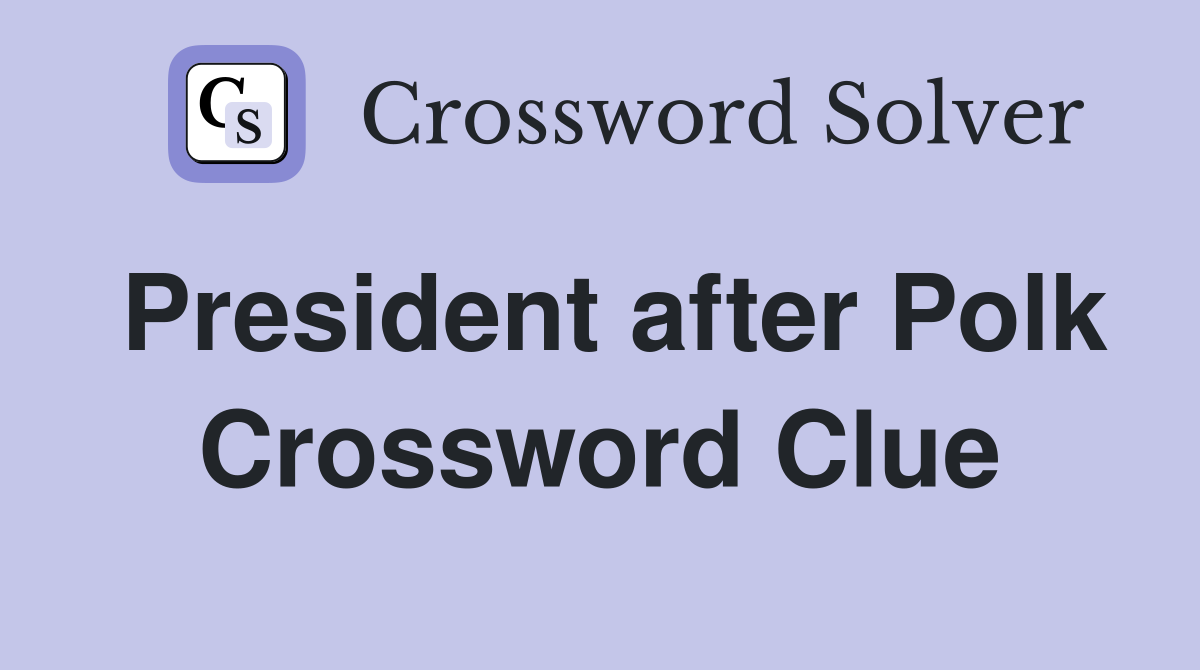 President after Polk Crossword Clue