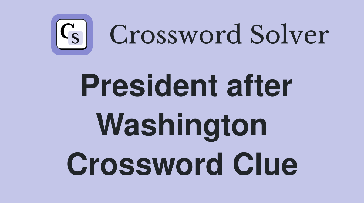 President after Washington Crossword Clue