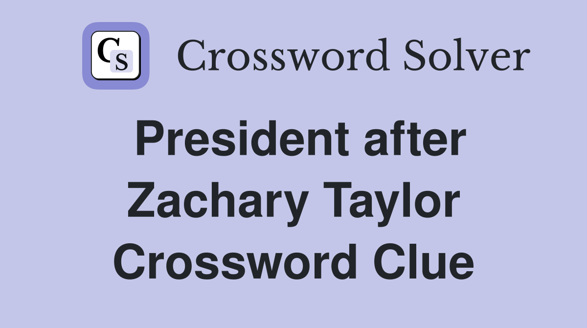 President after Zachary Taylor Crossword Clue