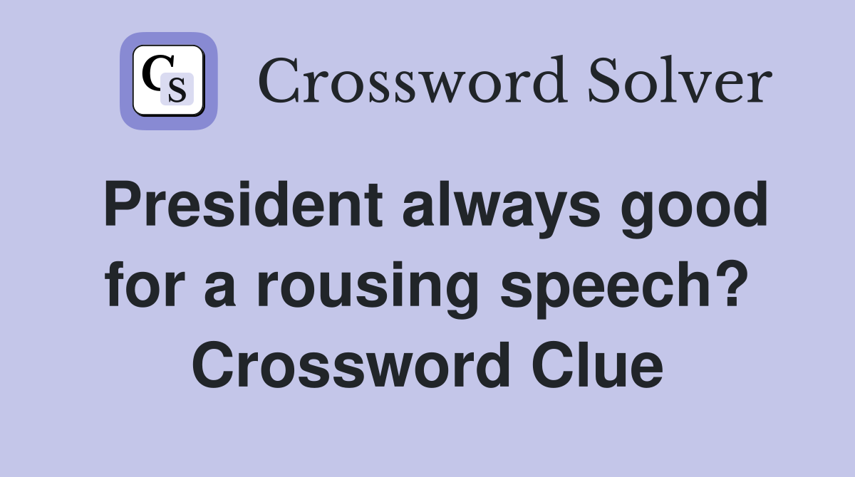 President always good for a rousing speech? Crossword Clue