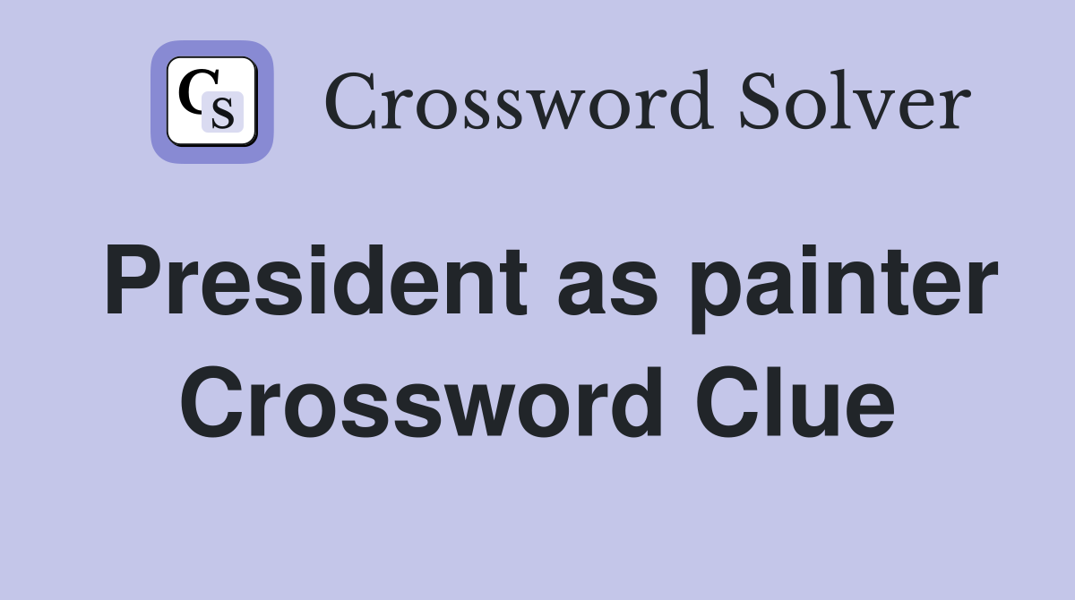 President as painter Crossword Clue