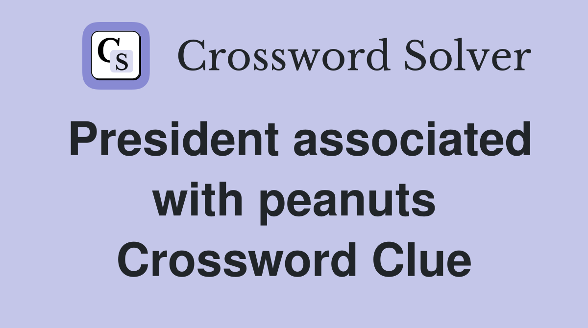 President associated with peanuts Crossword Clue