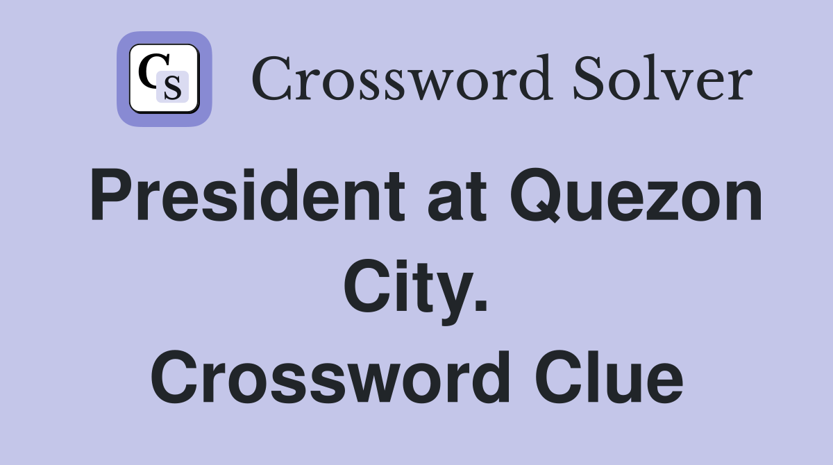 President at Quezon City. Crossword Clue