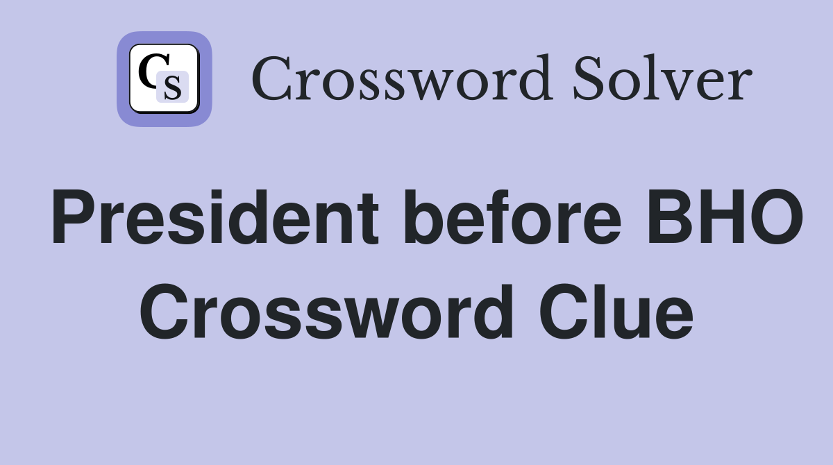 President before BHO Crossword Clue
