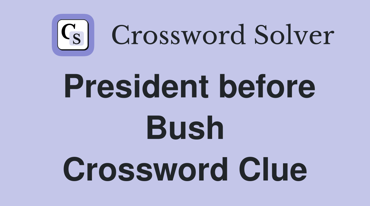 President before Bush Crossword Clue