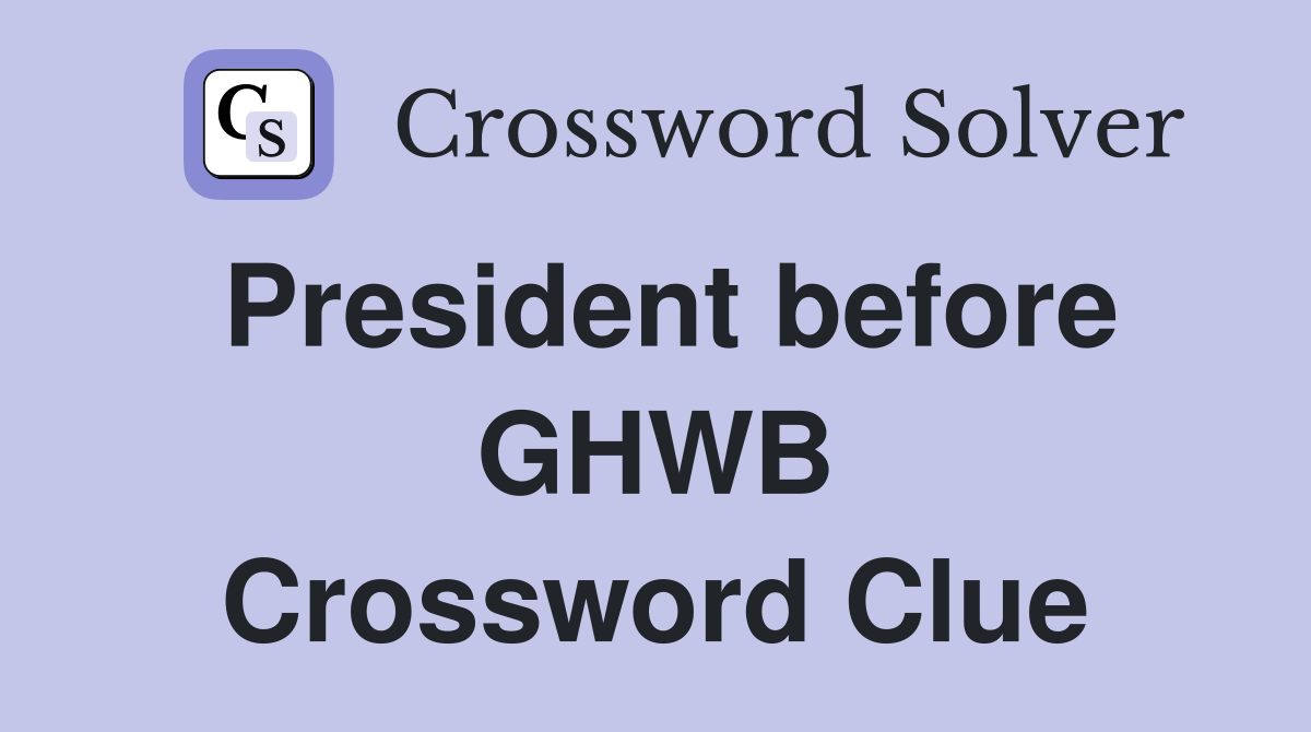 President before GHWB Crossword Clue