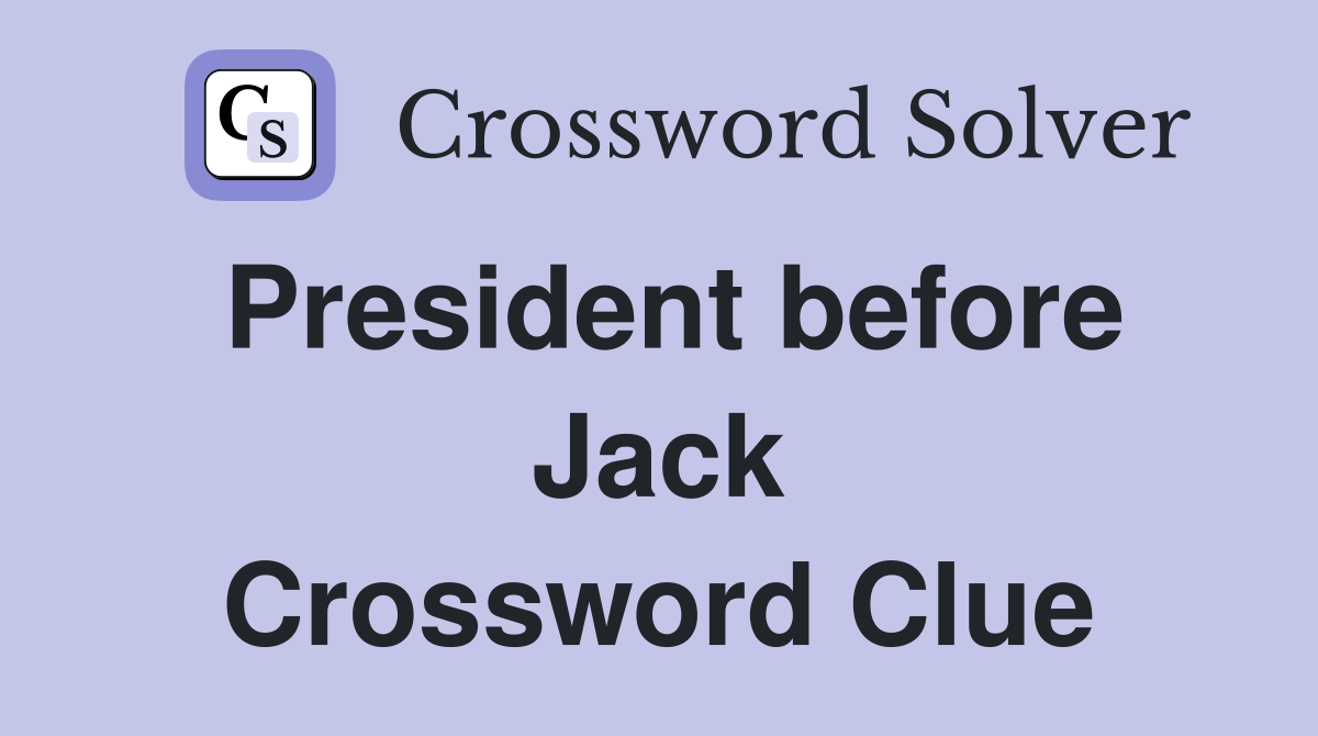 President before Jack Crossword Clue