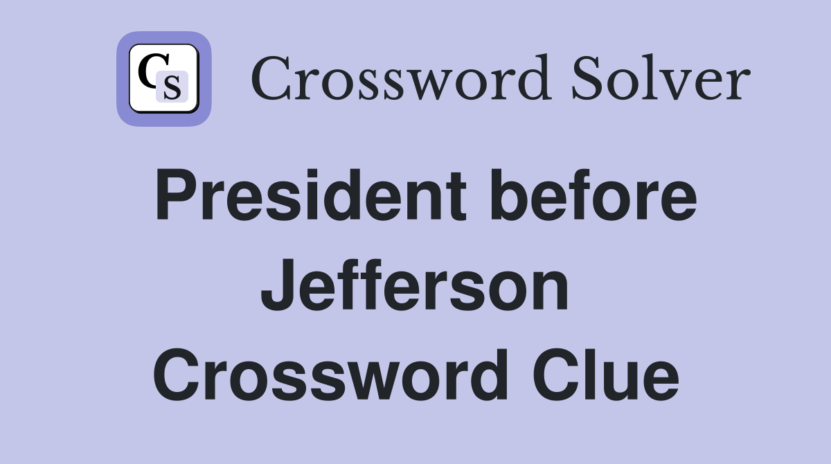 President before Jefferson Crossword Clue