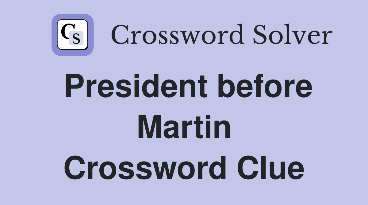 President before Martin Crossword Clue