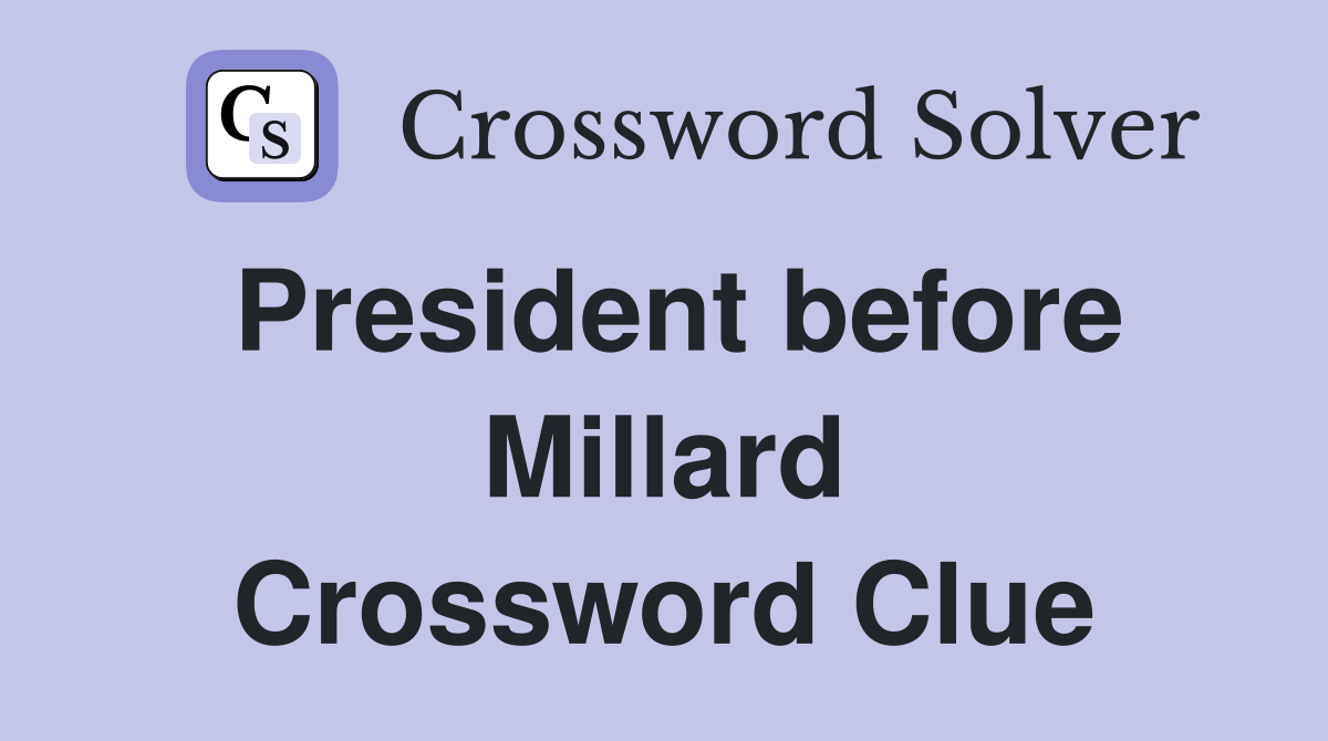 President before Millard Crossword Clue