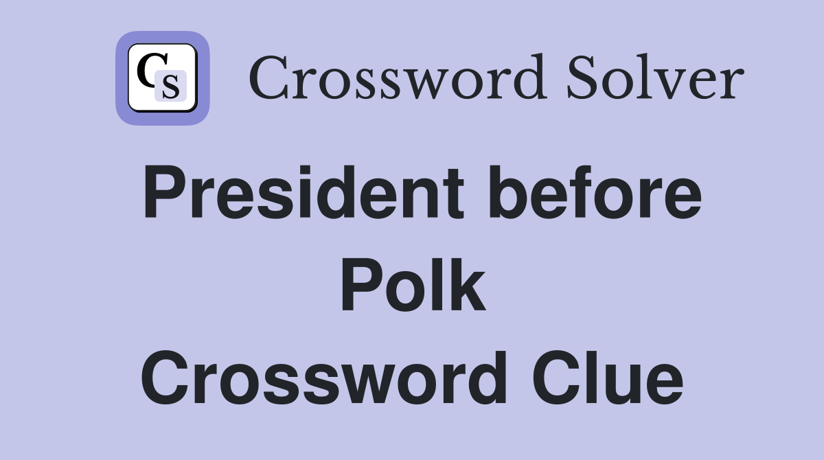 President before Polk Crossword Clue