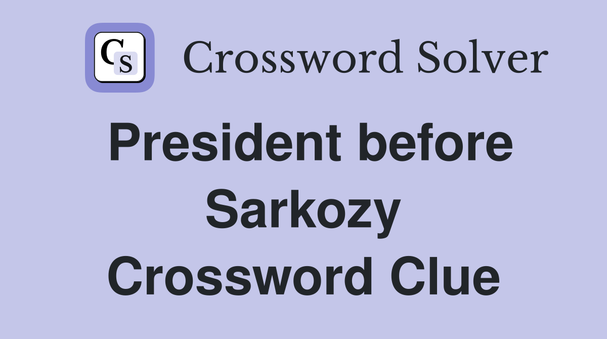 President before Sarkozy Crossword Clue