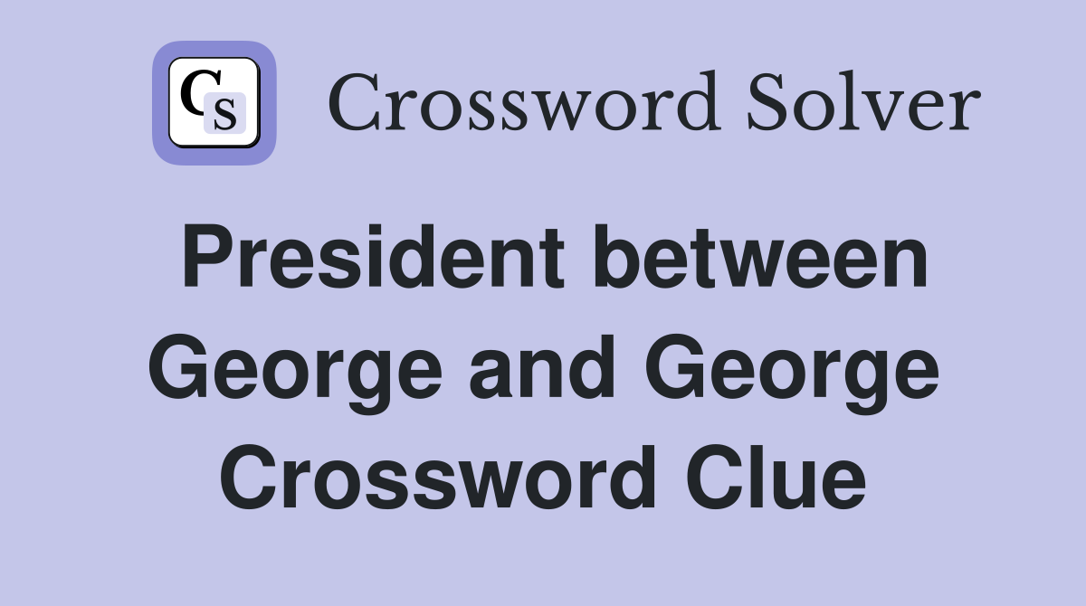 President between George and George Crossword Clue