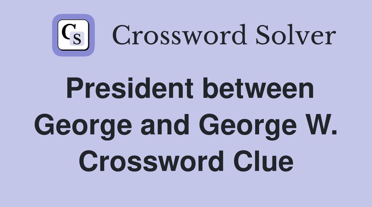 President between George and George W. Crossword Clue
