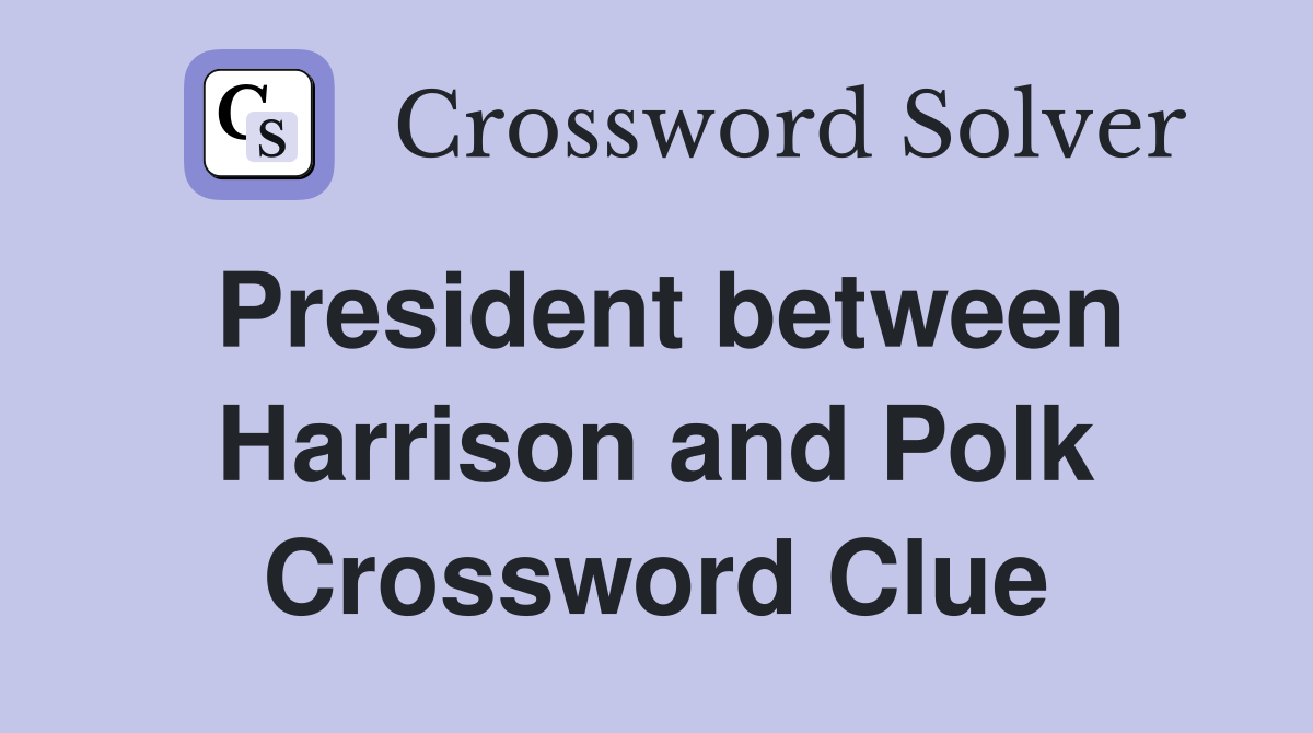President between Harrison and Polk Crossword Clue