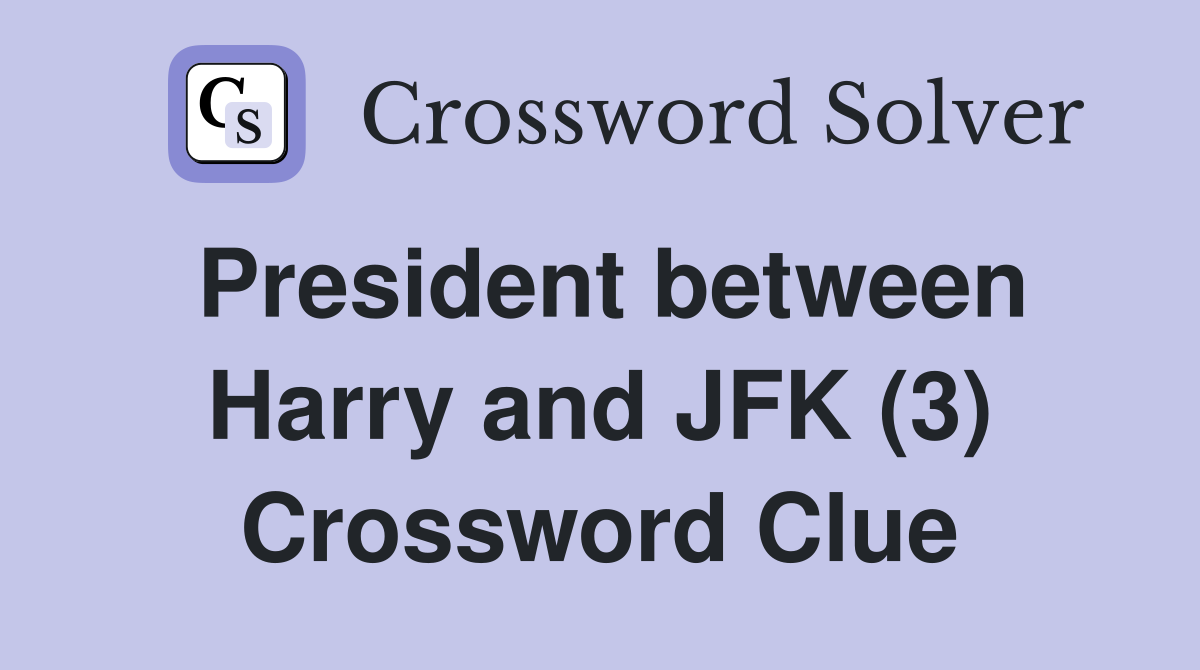 President between Harry and JFK (3) Crossword Clue