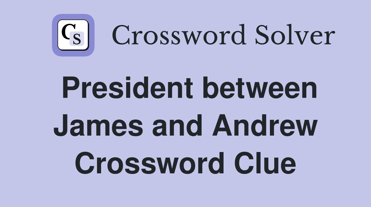 President between James and Andrew Crossword Clue