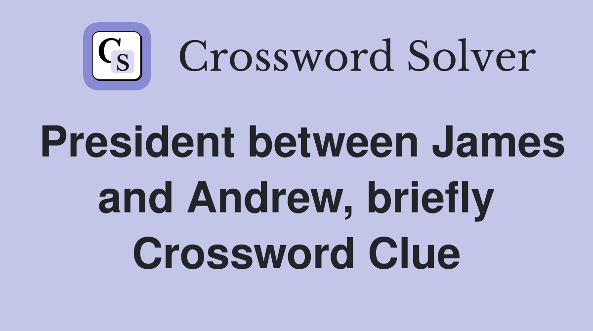 President between James and Andrew, briefly Crossword Clue