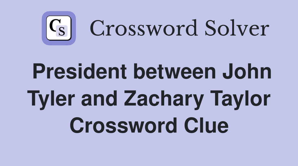 President between John Tyler and Zachary Taylor Crossword Clue