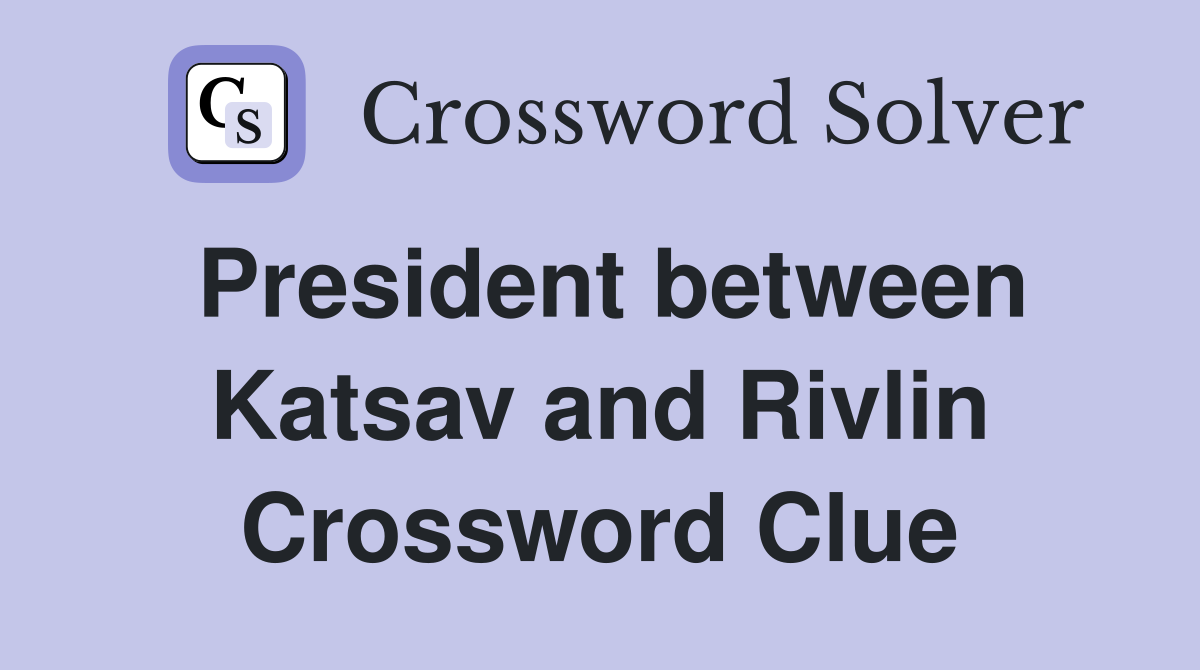 President between Katsav and Rivlin Crossword Clue